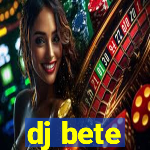 dj bete